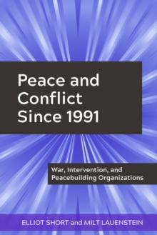 Peace and Conflict Since 1991 : War, Intervention, and Peacebuilding Organizations