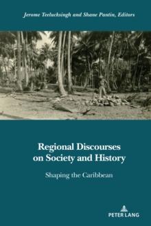 Regional Discourses on Society and History : Shaping the Caribbean