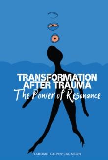 Transformation after Trauma : The Power of Resonance