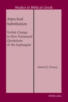 Aspectual Substitution : Verbal Change in New Testament Quotations of the Septuagint