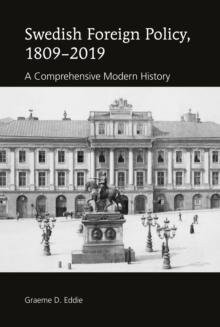 Swedish Foreign Policy, 1809-2019 : A Comprehensive Modern History