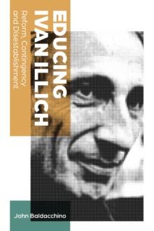 Educing Ivan Illich : Reform, Contingency and Disestablishment