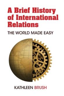 A Brief History of International Relations : The World Made Easy