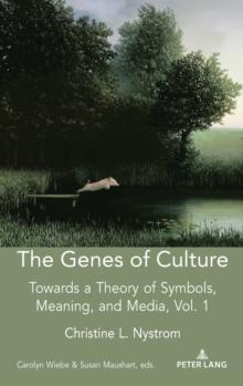 The Genes of Culture : Towards a Theory of Symbols, Meaning, and Media, Volume 1