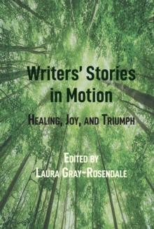 Writers' Stories in Motion : Healing, Joy, and Triumph