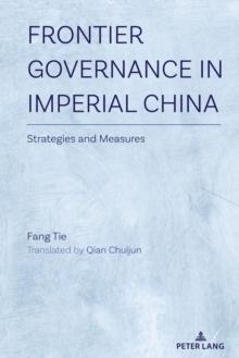 Frontier Governance In Imperial China : Strategies and Measures