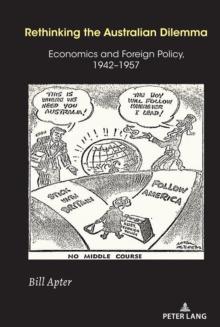 Rethinking the Australian Dilemma : Economics and Foreign Policy, 1942-1957