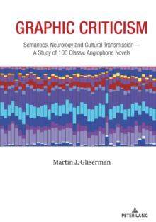 Graphic Criticism : Semantics, Neurology and Cultural Transmission-A Study of 100 Classic Anglophone Novels