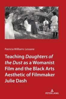 Teaching Daughters of the Dust" as a Womanist Film and the Black Arts Aesthetic of Filmmaker Julie Dash