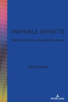 Invisible Effects : Rethinking Writing through Emergence