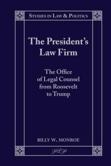 The President's Law Firm : The Office of Legal Counsel from Roosevelt to Trump