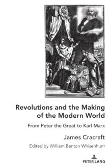 Revolutions and the Making of the Modern World : From Peter the Great to Karl Marx