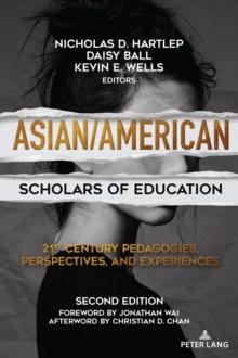 Asian/American Scholars of Education : 21st Century Pedagogies, Perspectives, and Experiences, Second Edition