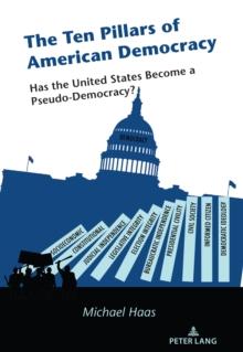 The Ten Pillars of American Democracy : Has the United States Become a Pseudo-Democracy?