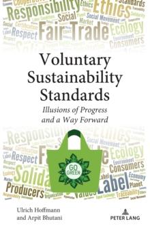 Voluntary Sustainability Standards : Illusions of Progress and a Way Forward