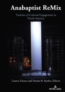 Anabaptist ReMix : Varieties of Cultural Engagement in North America