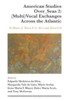 American Studies Over_Seas 2: (Multi)Vocal Exchanges Across the Atlantic : In Honor of Teresa F. A. Alves and Teresa Cid