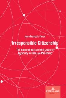 Irresponsible Citizenship : The Cultural Roots of the Crisis of Authority in Times of Pandemic