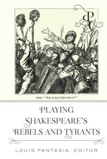 Playing Shakespeare's Rebels and Tyrants