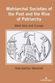 Matriarchal Societies of the Past and the Rise of Patriarchy : West Asia and Europe