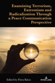 Examining Terrorism, Extremism and Radicalization Through a Peace Communication Perspective