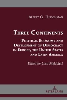 Three Continents : Political Economy and Development of Democracy in Europe, the United States and Latin America