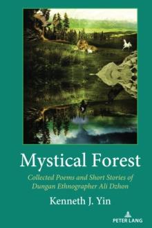 Mystical Forest : Collected Poems and Short Stories of Dungan Ethnographer Ali Dzhon