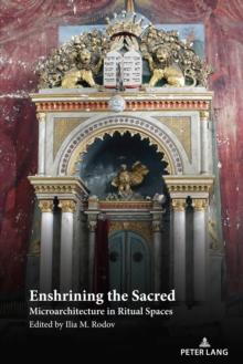 Enshrining the Sacred : Microarchitecture in Ritual Spaces