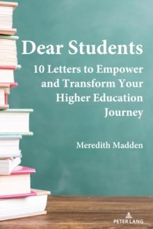 Dear Students : 10 Letters to Empower and Transform Your Higher Education Journey