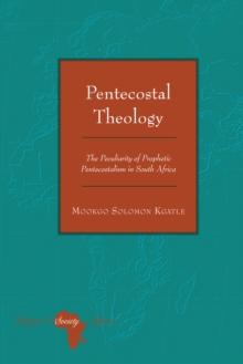 Pentecostal Theology : The Peculiarity of Prophetic Pentecostalism in South Africa