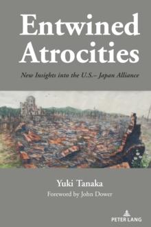 Entwined Atrocities : New Insights into the U.S.-Japan Alliance