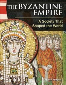 Byzantine Empire : A Society That Shaped the World