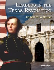 Leaders in the Texas Revolution : United for a Cause