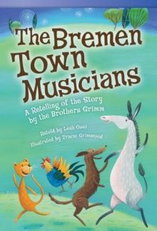 Bremen Town Musicians : A Retelling of the Story by the Brothers Grimm