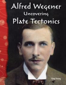 Alfred Wegener : Uncovering Plate Tectonics