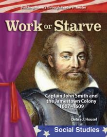 Work or Starve : Captain John Smith and the Jamestown Colony