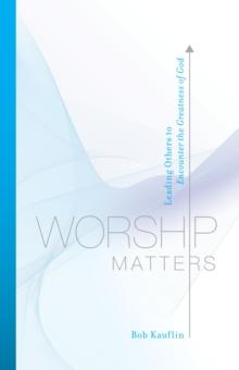 Worship Matters (Foreword by Paul Baloche)