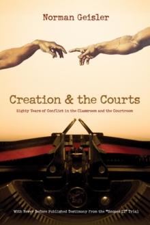 Creation and the Courts (With Never Before Published Testimony from the "Scopes II" Trial)