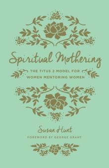 Spiritual Mothering (Foreword by George Grant)