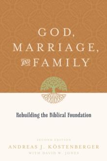 God, Marriage, and Family (Second Edition)