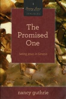 The Promised One : Seeing Jesus in Genesis (A 10-week Bible Study)