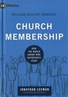 Church Membership : How the World Knows Who Represents Jesus