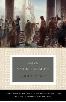 Love Your Enemies (A History of the Tradition and Interpretation of Its Uses)