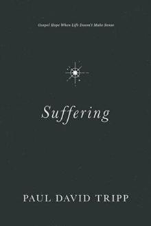 Suffering : Gospel Hope When Life Doesn't Make Sense