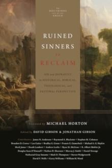 Ruined Sinners to Reclaim : Sin and Depravity in Historical, Biblical, Theological, and Pastoral Perspective