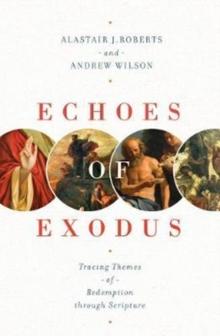 Echoes of Exodus : Tracing Themes of Redemption through Scripture