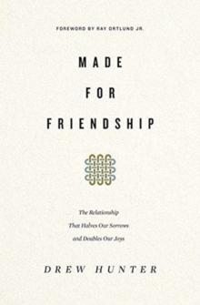 Made for Friendship : The Relationship That Halves Our Sorrows and Doubles Our Joys