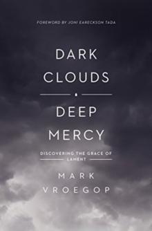 Dark Clouds, Deep Mercy : Discovering The Grace Of Lament