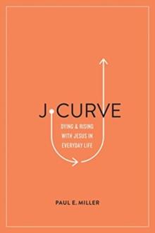 J-Curve : Dying And Rising With Jesus In Everyday Life