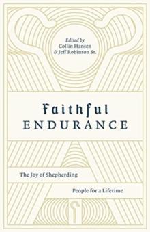 Faithful Endurance : The Joy of Shepherding People for a Lifetime